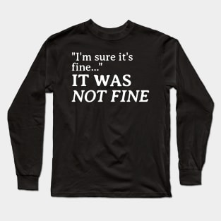 It was not fine Long Sleeve T-Shirt